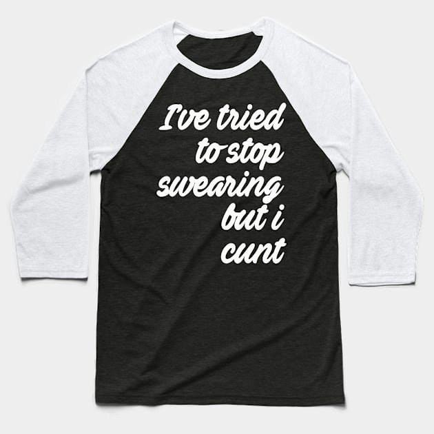 I've tried to stop swearing Baseball T-Shirt by Totallytees55